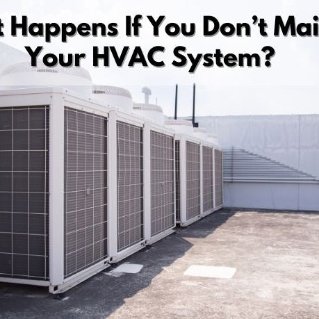 What Happens If You Don’t Maintain Your HVAC System